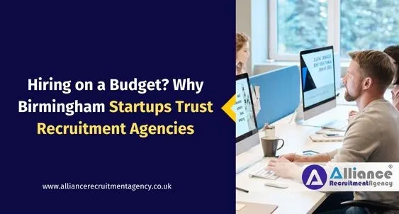 Hiring on a Budget? Why Birmingham Startups Trust Recruitment Agencies Recruitment Agency in Birmingham